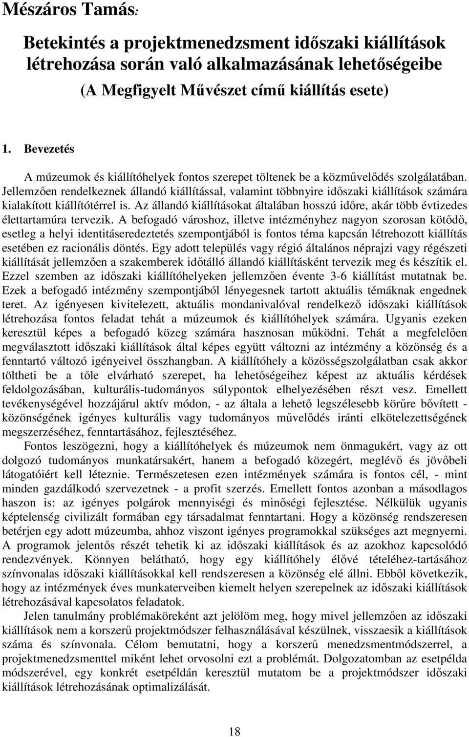 Jellemzıen rendelkeznek állandó kiállítással, valamint többnyire idıszaki kiállítások számára kialakított kiállítótérrel is.
