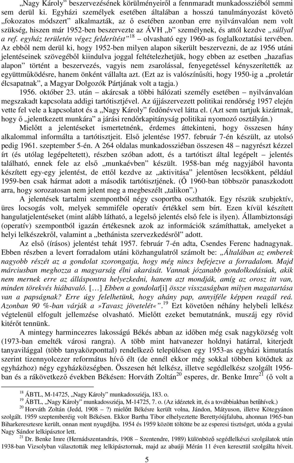 személynek, és attól kezdve súllyal a ref. egyház területén végez felderítést 18 olvasható egy 1960-as foglalkoztatási tervében.
