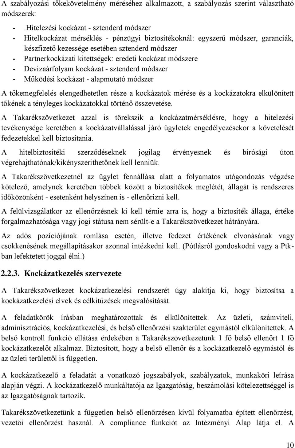 kitettségek: eredeti kockázat módszere - Devizaárfolyam kockázat - sztenderd módszer - Működési kockázat - alapmutató módszer A tőkemegfelelés elengedhetetlen része a kockázatok mérése és a