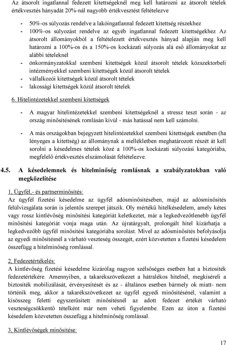 100%-os és a 150%-os kockázati súlyozás alá eső állományokat az alábbi tételeknél - önkormányzatokkal szembeni kitettségek közül átsorolt tételek közszektorbeli intézményekkel szembeni kitettségek