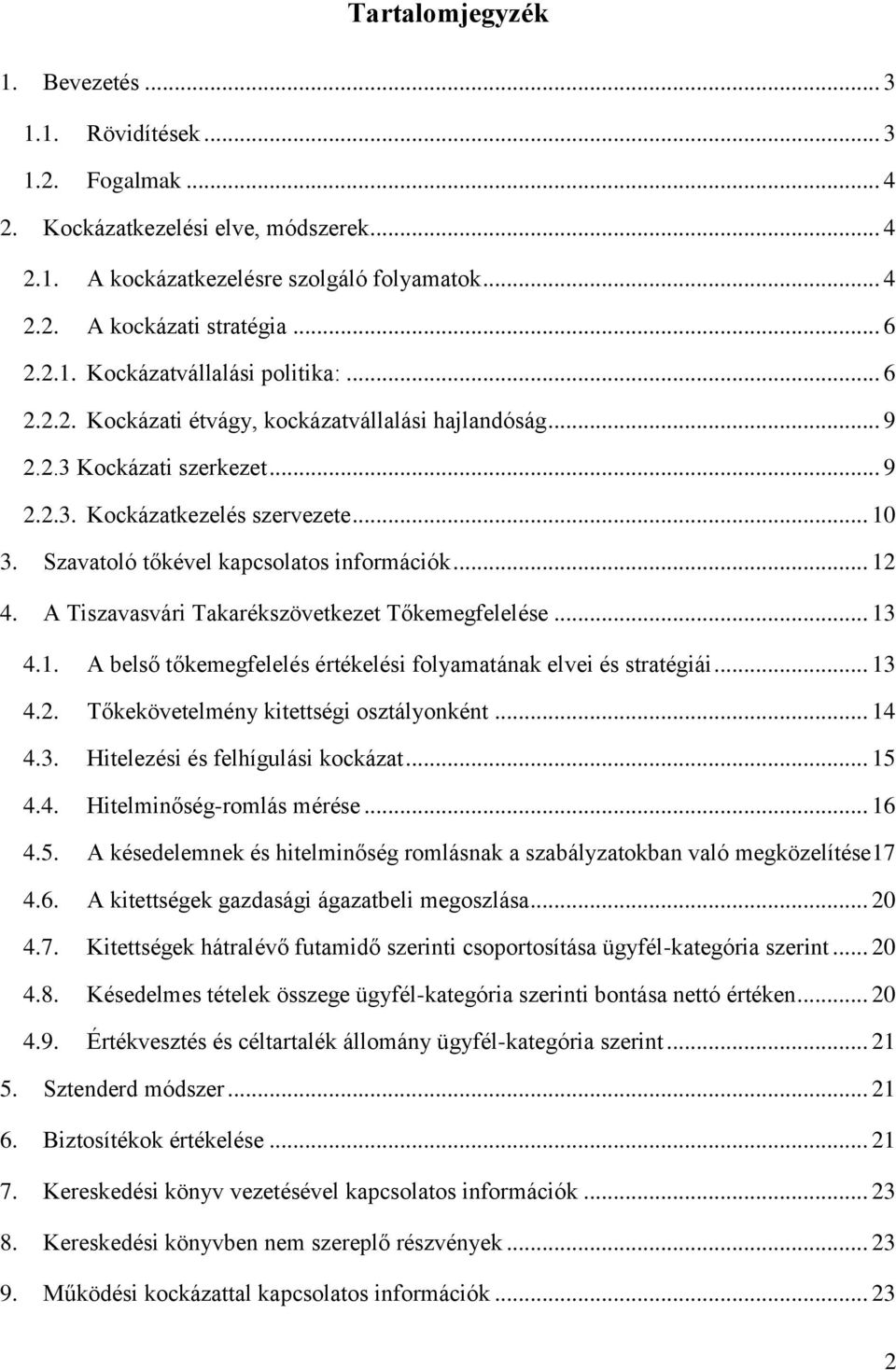 Szavatoló tőkével kapcsolatos információk... 12 4. A Tiszavasvári Takarékszövetkezet Tőkemegfelelése... 13 4.1. A belső tőkemegfelelés értékelési folyamatának elvei és stratégiái... 13 4.2. Tőkekövetelmény kitettségi osztályonként.