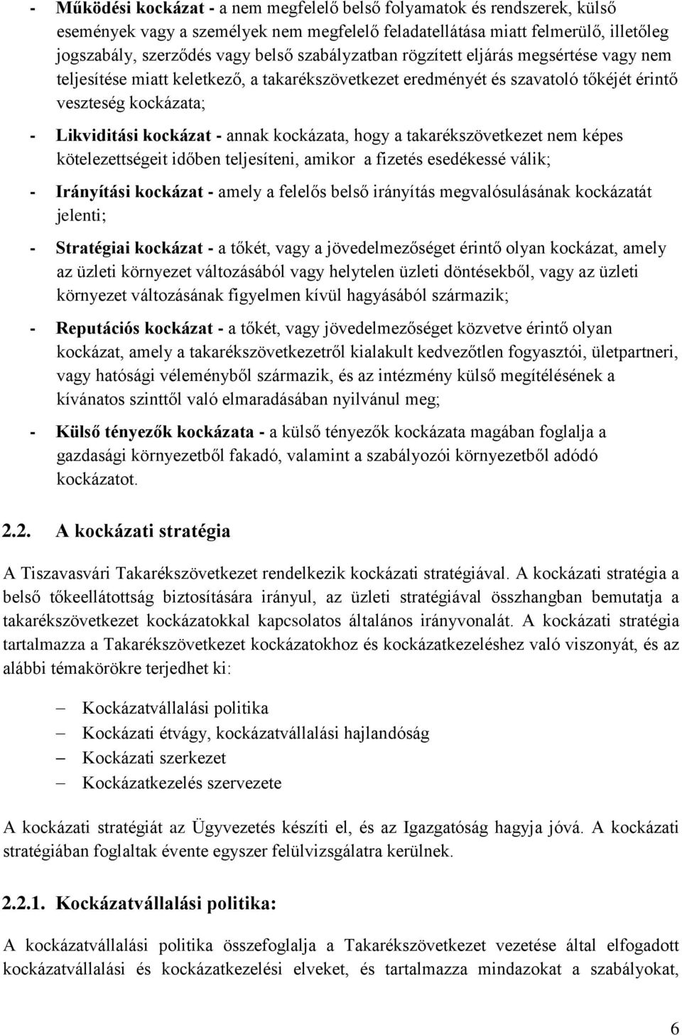 kockázata, hogy a takarékszövetkezet nem képes kötelezettségeit időben teljesíteni, amikor a fizetés esedékessé válik; - Irányítási kockázat - amely a felelős belső irányítás megvalósulásának