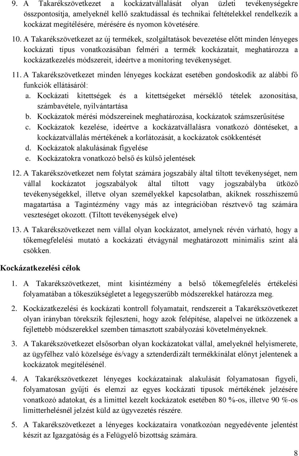 A Takarékszövetkezet az új termékek, szolgáltatások bevezetése előtt minden lényeges kockázati típus vonatkozásában felméri a termék kockázatait, meghatározza a kockázatkezelés módszereit, ideértve a