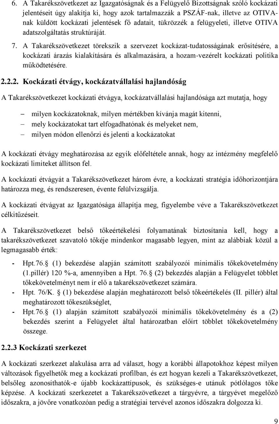 A Takarékszövetkezet törekszik a szervezet kockázat-tudatosságának erősítésére, a kockázati árazás kialakítására és alkalmazására, a hozam-vezérelt kockázati politika működtetésére. 2.