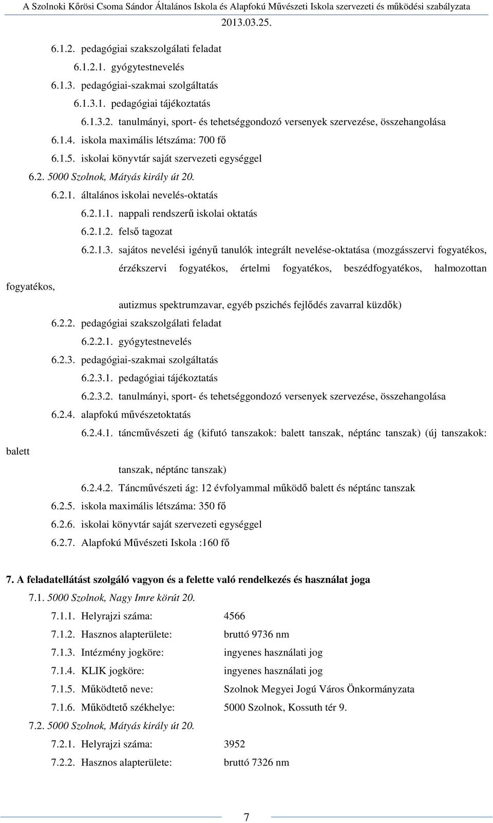 iskolai könyvtár saját szervezeti egységgel 6.2. 5000 Szolnok, Mátyás király út 20. 6.2.1. általános iskolai nevelés-oktatás 6.2.1.1. nappali rendszerű iskolai oktatás 6.2.1.2. felső tagozat 6.2.1.3.