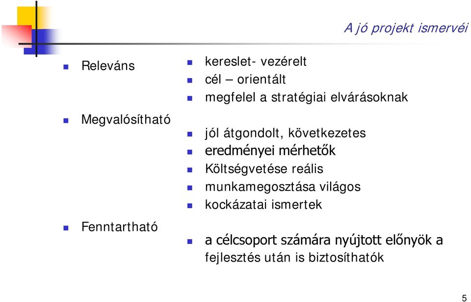 eredményei mérhetők Költségvetése reális munkamegosztása világos kockázatai