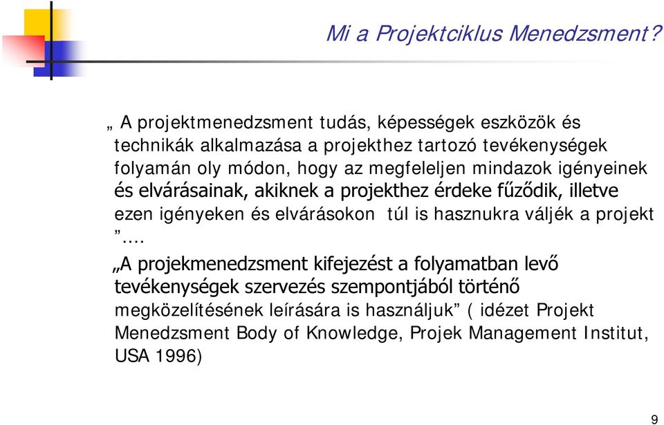 megfeleljen mindazok igényeinek és elvárásainak, akiknek a projekthez érdeke fűződik, illetve ezen igényeken és elvárásokon túl is