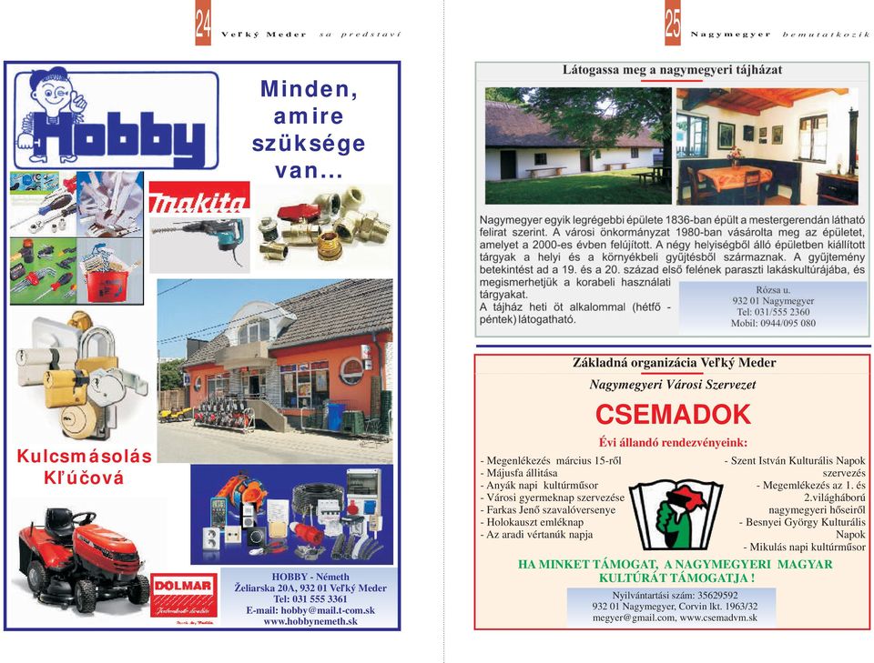 organizácia Veľký Meder Nagymegyeri Városi Szervezet CSEMADOK Évi állandó rendezvényeink: Nyilvántartási szám: 35629592 932 01 Nagymegyer, Corvin lkt. 1963/32 megyer@gmail.com, www.csemadvm.