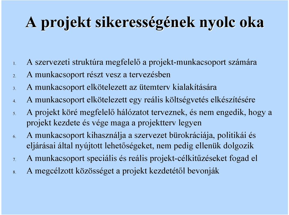 A projekt köré megfeeő háózatot terveznek, és nem engedik, hogy a projekt kezdete és vége maga a projektterv egyen 6.