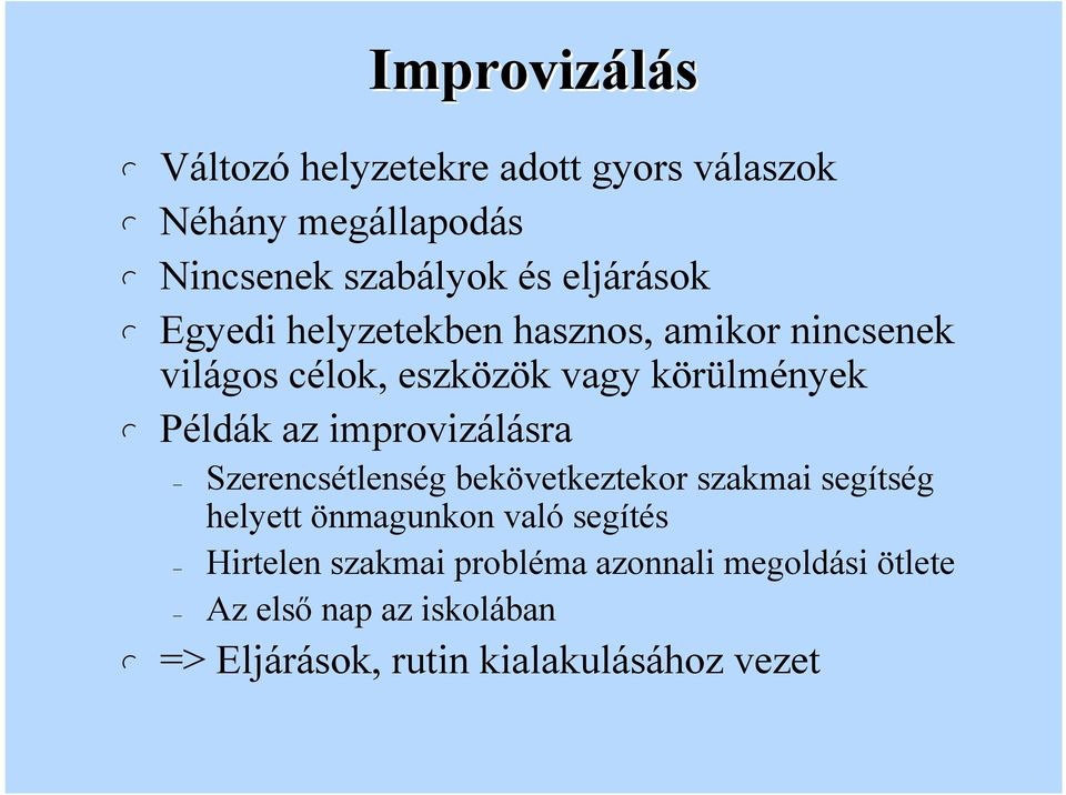 az improvizáásra Szerencsétenség bekövetkeztekor szakmai segítség heyett önmagunkon vaó segítés