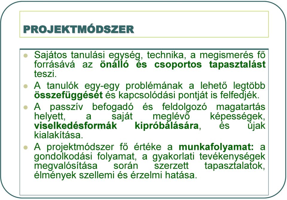 A passzív befogadó és feldolgozó magatartás helyett, a saját meglévő képességek, viselkedésform sformák kipróbálására, és újak