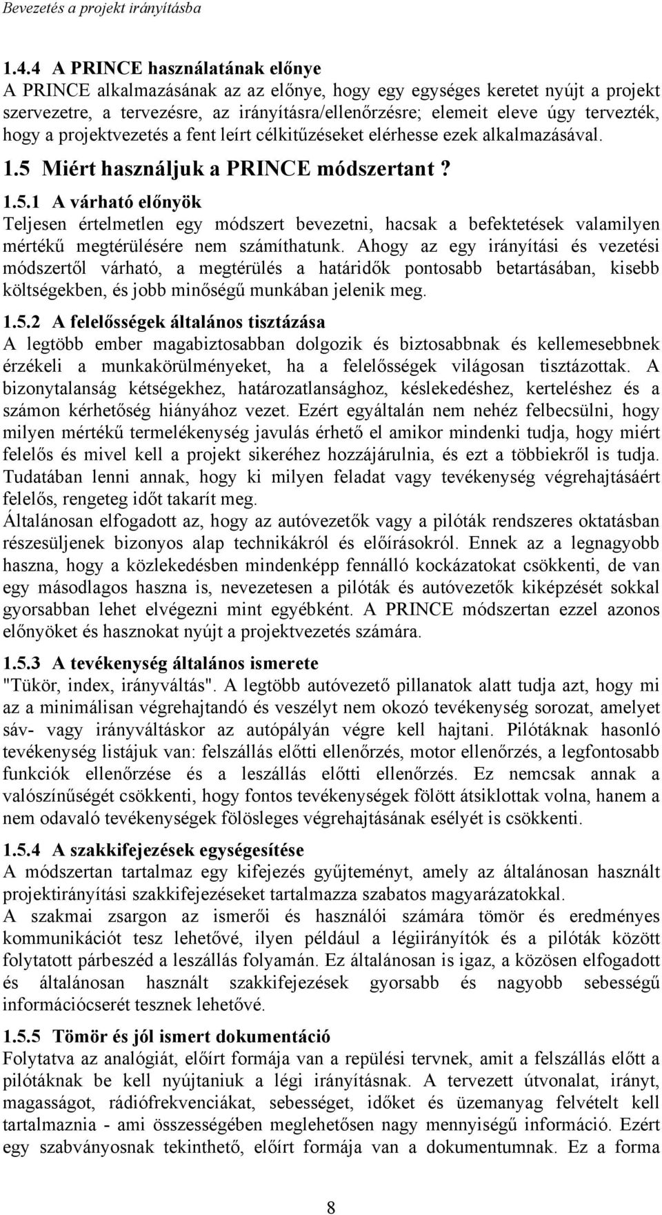hogy a projektvezetés a fent leírt célkitűzéseket elérhesse ezek alkalmazásával. 1.5 