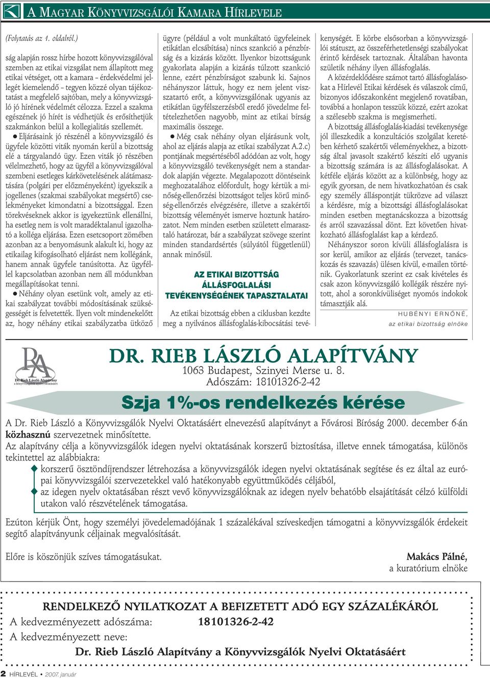megfelelő sajtóban, mely a könyvvizsgáló jó hírének védelmét célozza. Ezzel a szakma egészének jó hírét is védhetjük és erősíthetjük szakmánkon belül a kollegialitás szellemét.