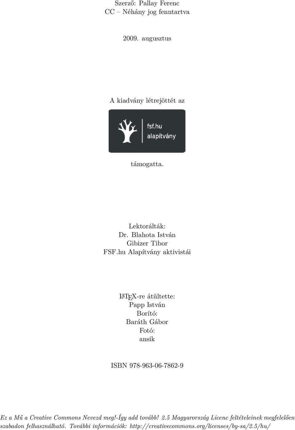 hu Alapítvány aktivistái LATEX-re átültette: Papp István Borító: Baráth Gábor Fotó: ansik ISBN 978-963-06-7862-9 Ez