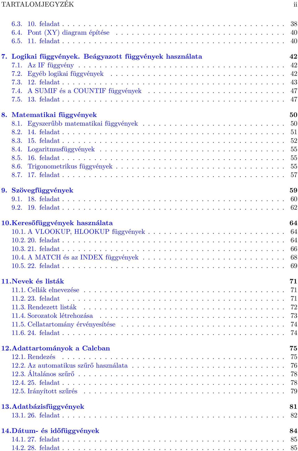 feladat.......................................... 43 7.4. A SUMIF és a COUNTIF függvények.......................... 47 7.5. 13. feladat.......................................... 47 8.