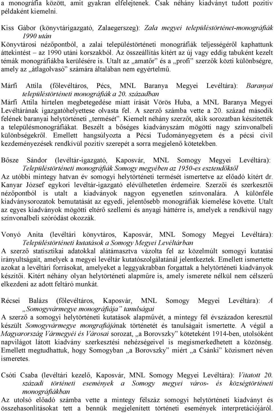 az 1990 utáni korszakból. Az összeállítás kitért az új vagy eddig tabuként kezelt témák monográfiákba kerülésére is.