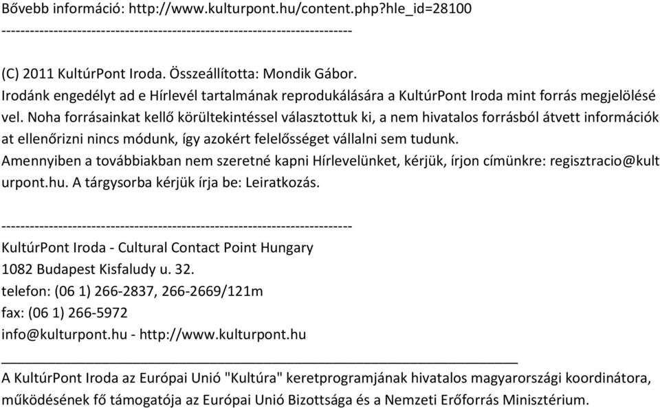 Noha forrásainkat kellő körültekintéssel választottuk ki, a nem hivatalos forrásból átvett információk at ellenőrizni nincs módunk, így azokért felelősséget vállalni sem tudunk.