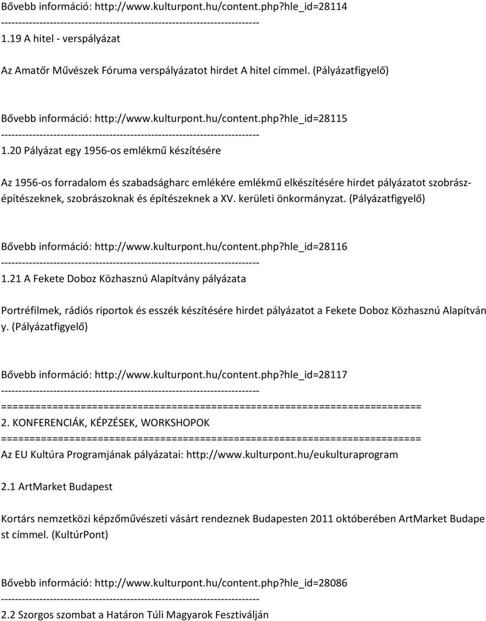 20 Pályázat egy 1956-os emlékmű készítésére Az 1956-os forradalom és szabadságharc emlékére emlékmű elkészítésére hirdet pályázatot szobrászépítészeknek, szobrászoknak és építészeknek a XV.