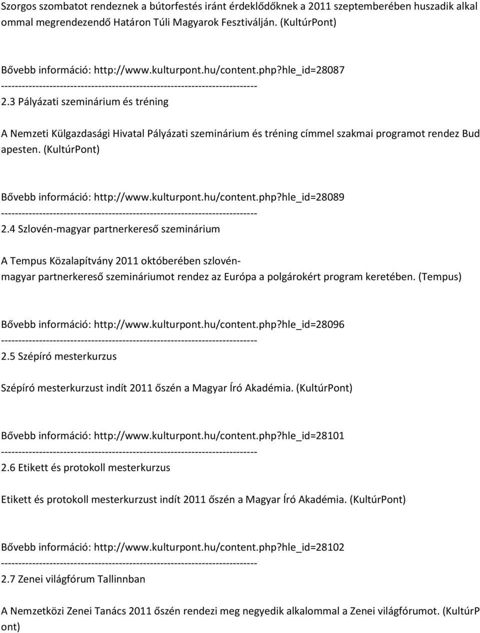 (KultúrPont) Bővebb információ: http://www.kulturpont.hu/content.php?hle_id=28089 2.