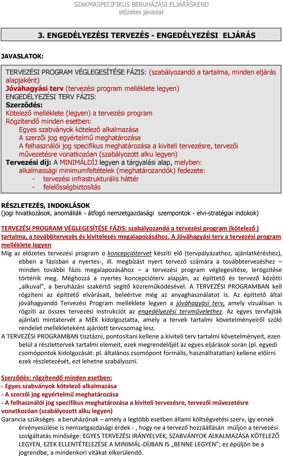 jog egyértelmű meghatározása A felhasználói jog specifikus meghatározása a kiviteli tervezésre, tervezői művezetésre vonatkozóan (szabályozott alku legyen) Tervezési díj: A MINIMÁLDÍJ legyen a