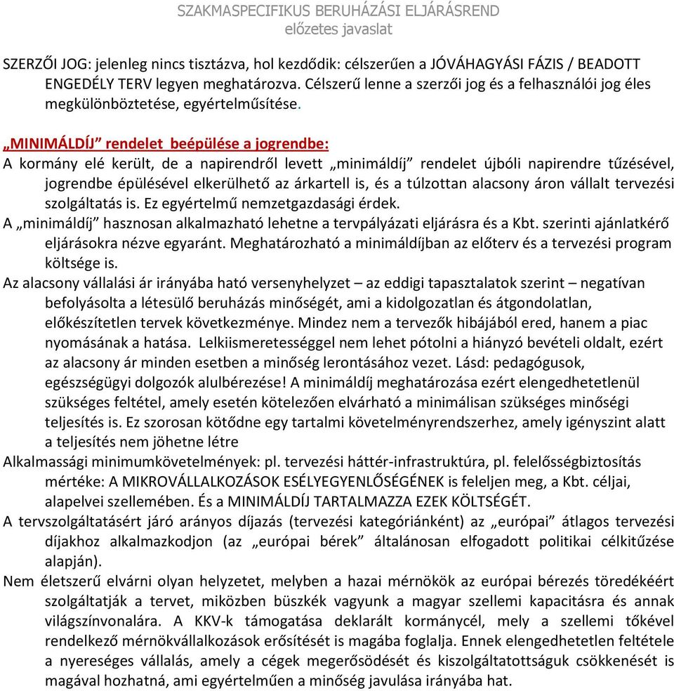 MINIMÁLDÍJ rendelet beépülése a jogrendbe: A kormány elé került, de a napirendről levett minimáldíj rendelet újbóli napirendre tűzésével, jogrendbe épülésével elkerülhető az árkartell is, és a