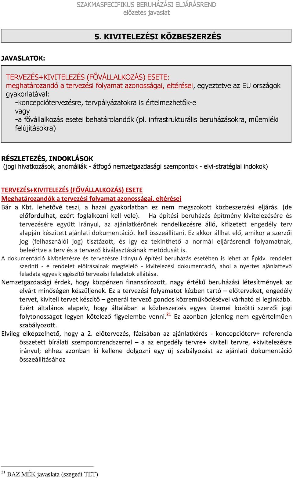 tervpályázatokra is értelmezhetők-e vagy -a fővállalkozás esetei behatárolandók (pl.