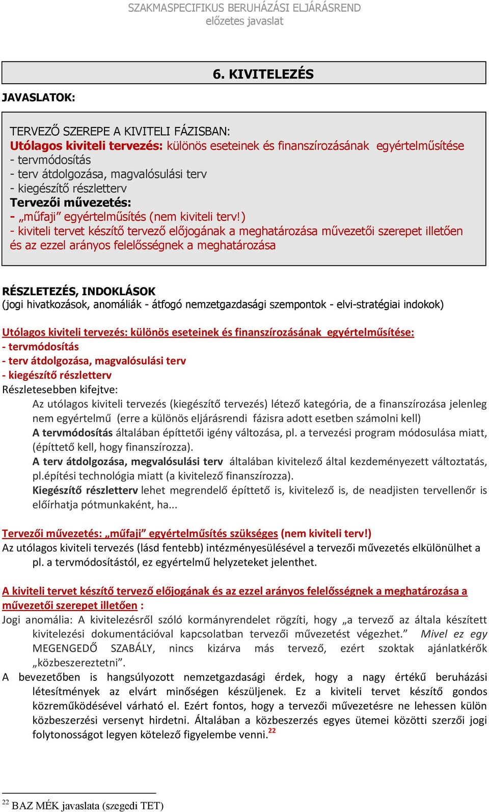 ) - kiviteli tervet készítő tervező előjogának a meghatározása művezetői szerepet illetően és az ezzel arányos felelősségnek a meghatározása RÉSZLETEZÉS, INDOKLÁSOK (jogi hivatkozások, anomáliák -