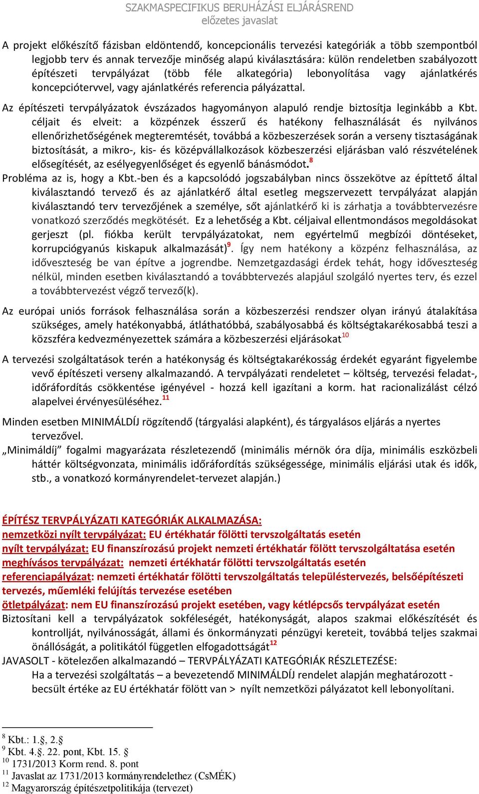 Az építészeti tervpályázatok évszázados hagyományon alapuló rendje biztosítja leginkább a Kbt.