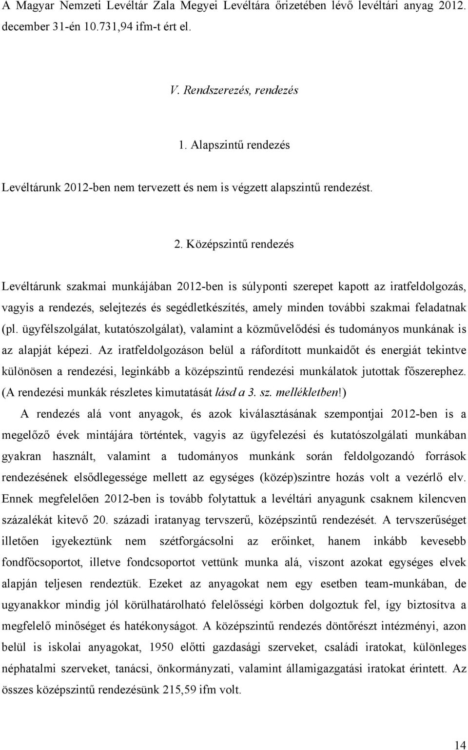 12-ben nem tervezett és nem is végzett alapszintű rendezést. 2.