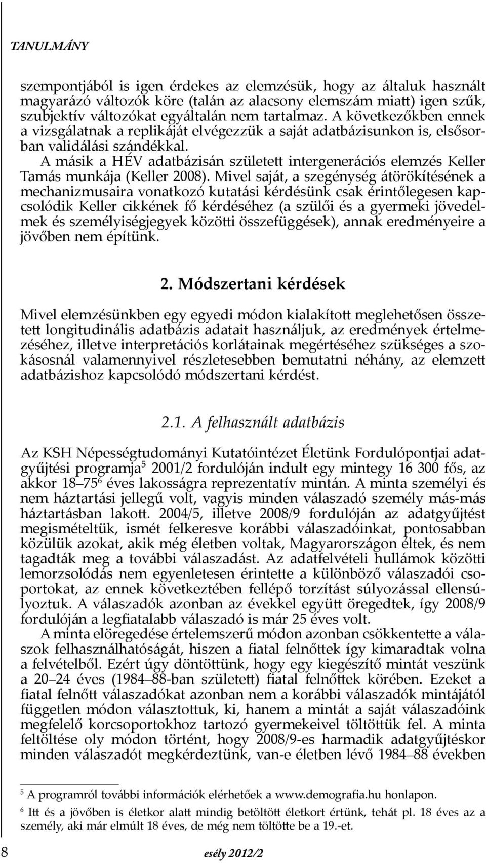 A másik a HÉV adatbázisán született intergenerációs elemzés Keller Tamás munkája (Keller 2008).