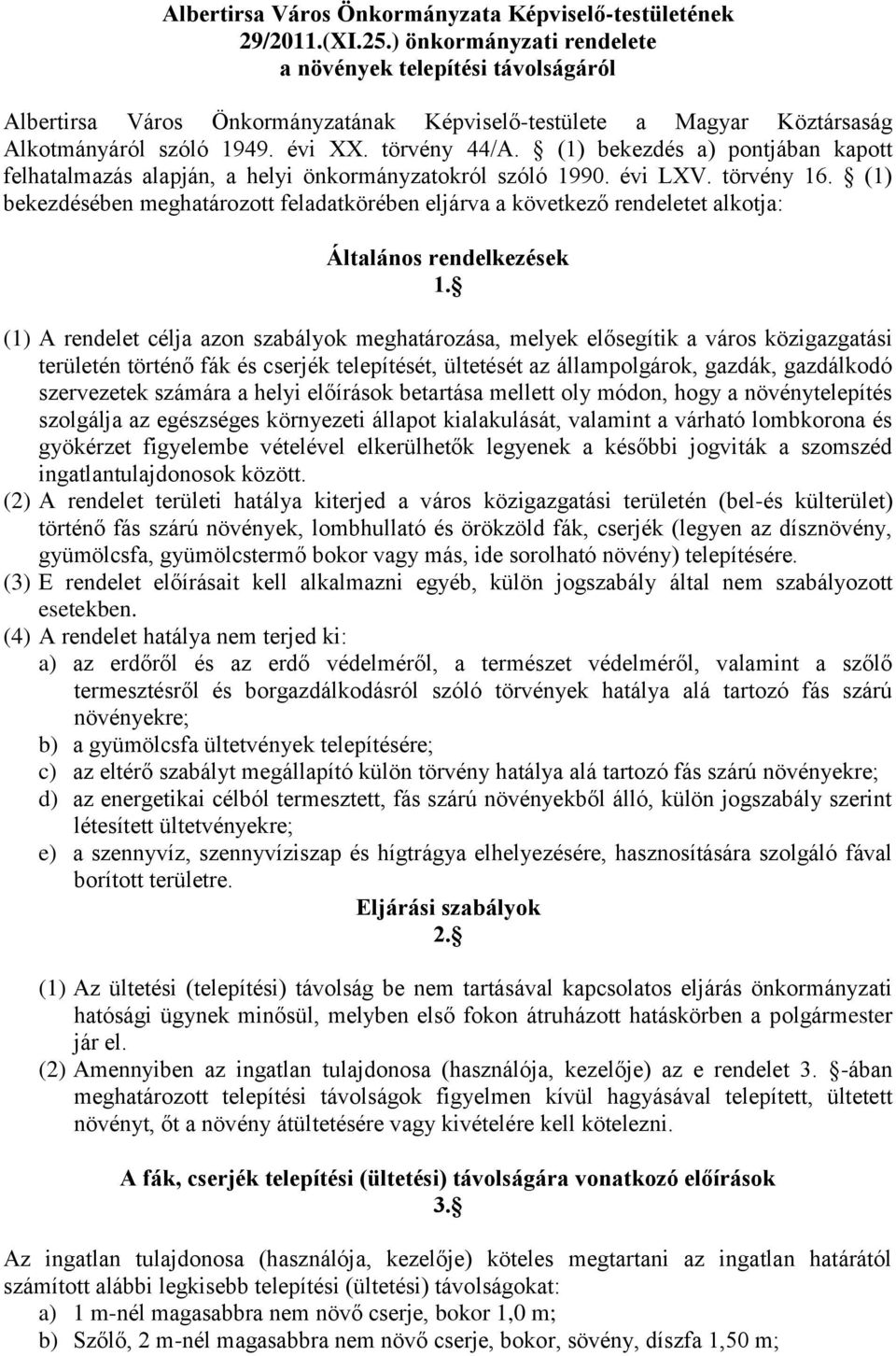 (1) bekezdés a) pontjában kapott felhatalmazás alapján, a helyi önkormányzatokról szóló 1990. évi LXV. törvény 16.