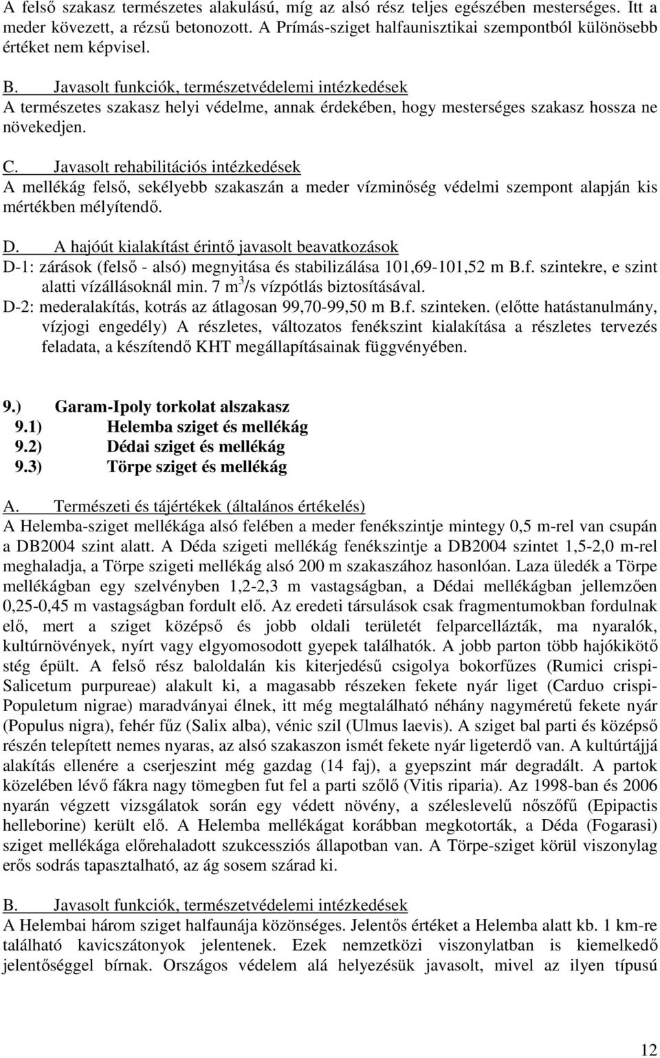 Javasolt funkciók, természetvédelemi intézkedések A természetes szakasz helyi védelme, annak érdekében, hogy mesterséges szakasz hossza ne növekedjen. C.