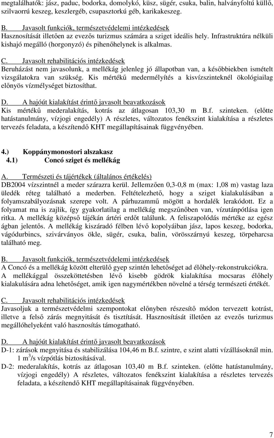Infrastruktúra nélküli kishajó megálló (horgonyzó) és pihenıhelynek is alkalmas. C.