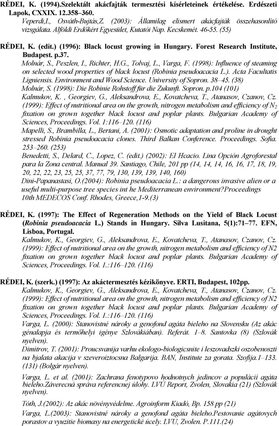 Forest Research Institute, Budapest. p.37. Molnár, S., Peszlen, I., Richter, H.G., Tolvaj, L., Varga, F.