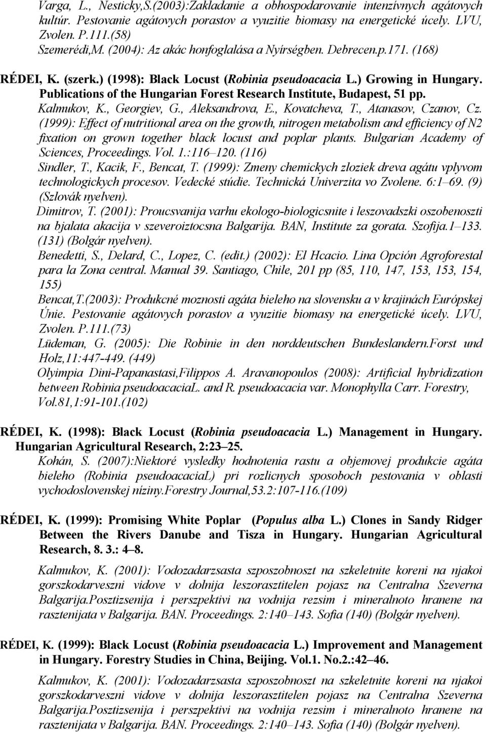 Publications of the Hungarian Forest Research Institute, Budapest, 51 pp. Kalmukov, K., Georgiev, G., Aleksandrova, E., Kovatcheva, T., Atanasov, Czanov, Cz.