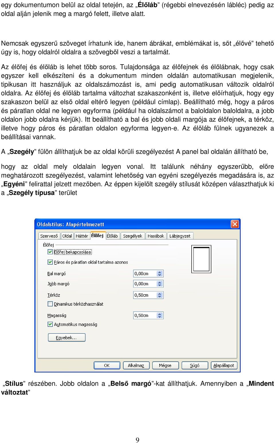 Tulajdonsága az élőfejnek és élőlábnak, hogy csak egyszer kell elkészíteni és a dokumentum minden oldalán automatikusan megjelenik, tipikusan itt használjuk az oldalszámozást is, ami pedig