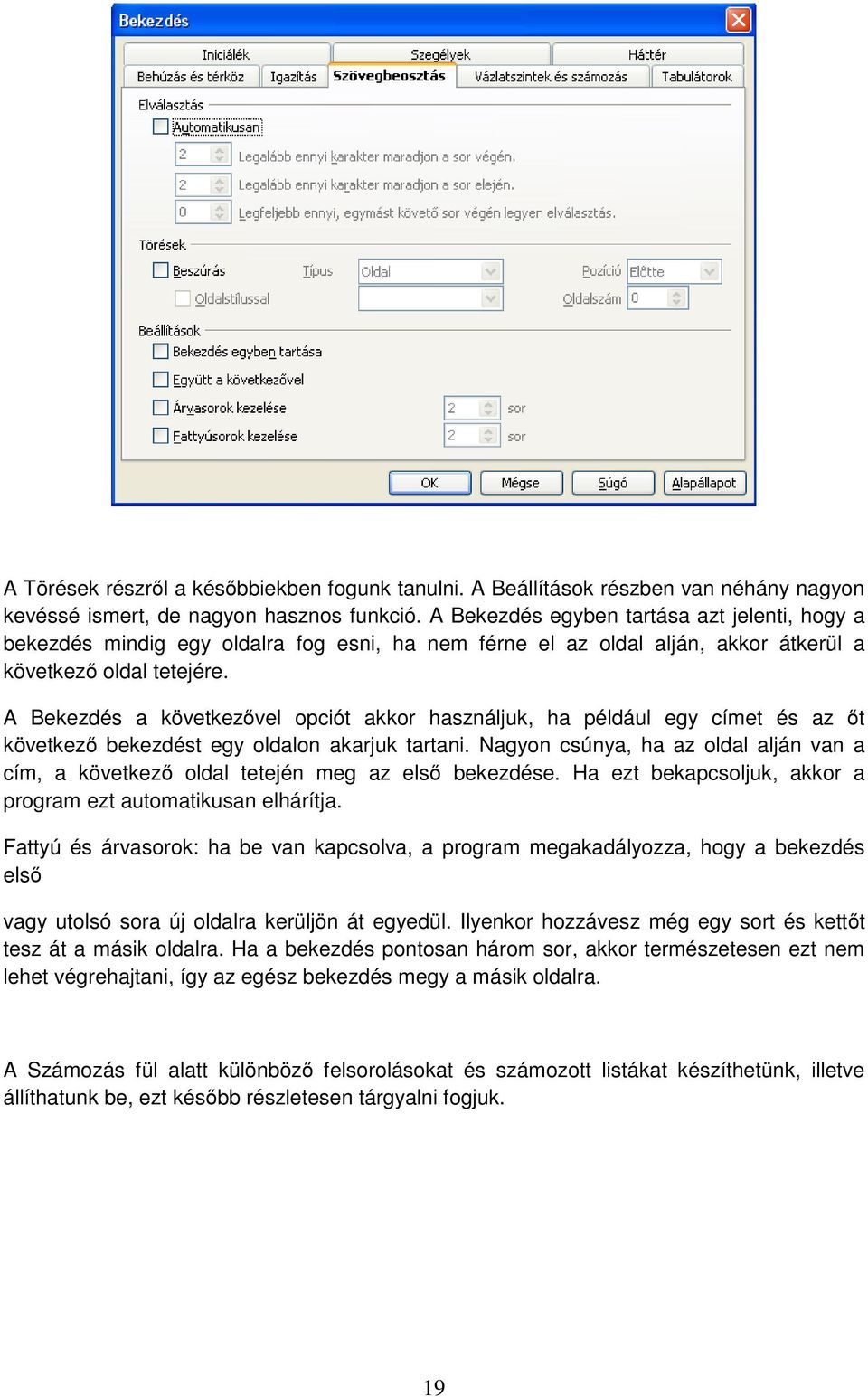 A Bekezdés a következővel opciót akkor használjuk, ha például egy címet és az őt következő bekezdést egy oldalon akarjuk tartani.