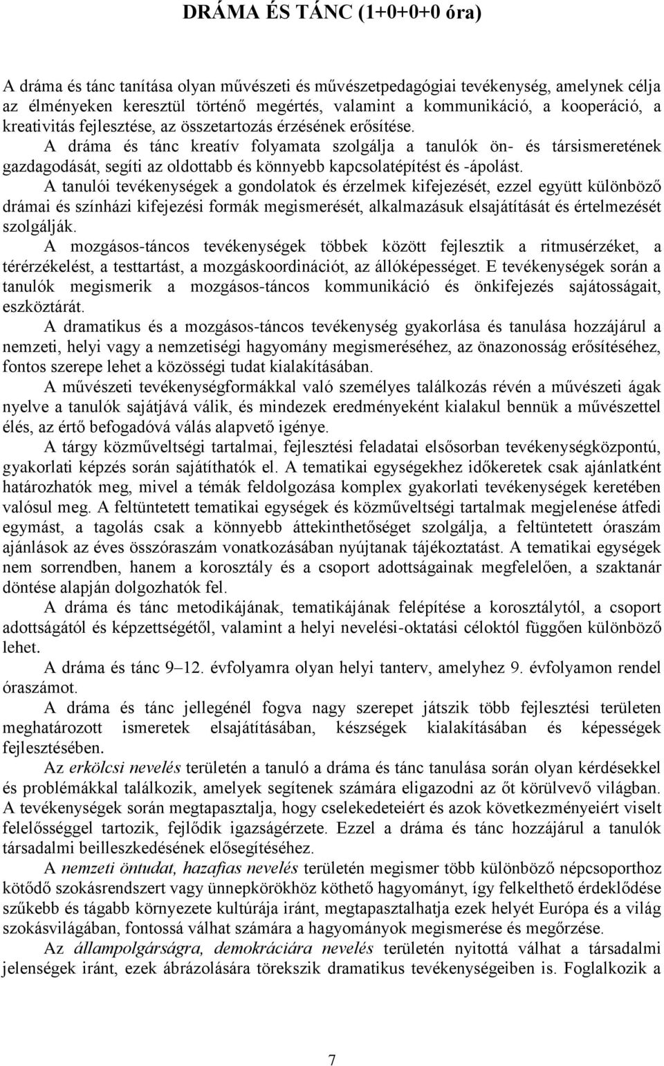 A dráma és tánc kreatív folyamata szolgálja a tanulók ön- és társismeretének gazdagodását, segíti az oldottabb és könnyebb kapcsolatépítést és -ápolást.