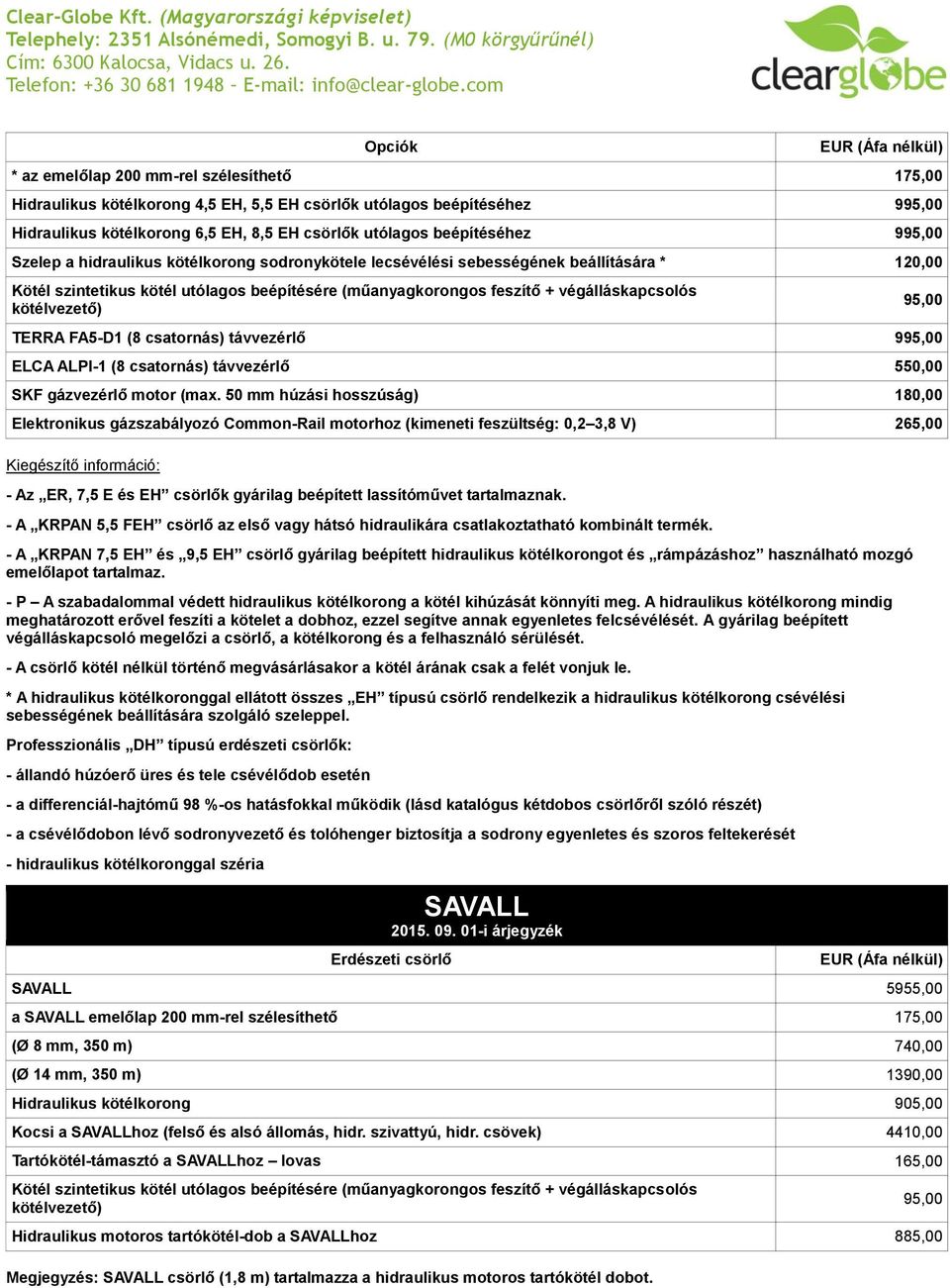 kötélvezető) 95,00 TERRA FA5-D1 (8 csatornás) távvezérlő 995,00 ELCA ALPI-1 (8 csatornás) távvezérlő 550,00 SKF gázvezérlő motor (max.