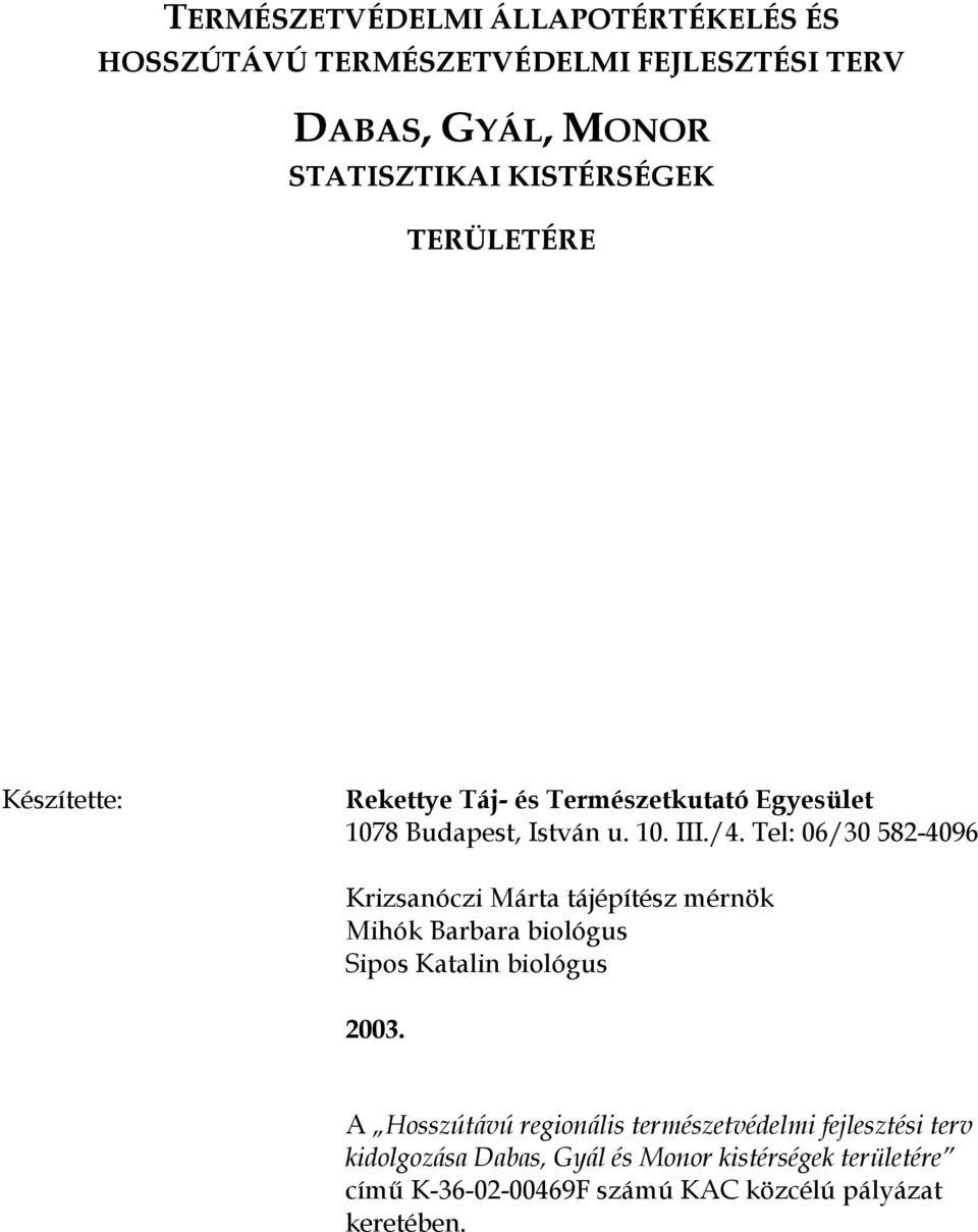 Tel: 06/30 582-4096 Krizsanóczi Márta tájépítész mérnök Mihók Barbara biológus Sipos Katalin biológus 2003.