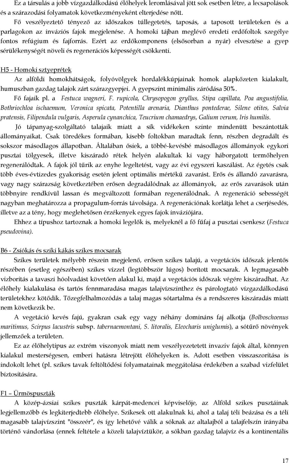 A homoki tájban meglévő eredeti erdőfoltok szegélye fontos refúgium és fajforrás.