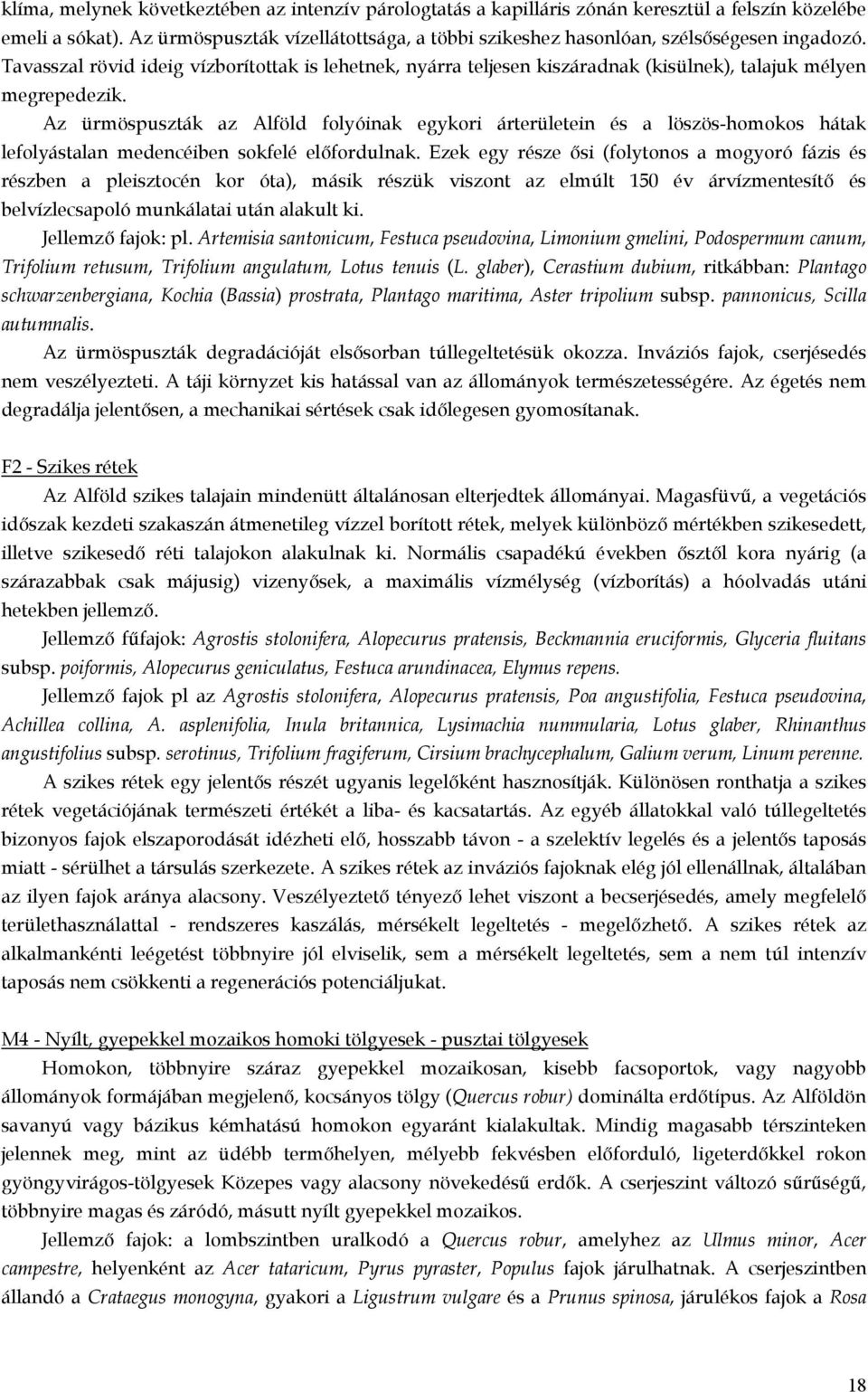 Tavasszal rövid ideig vízborítottak is lehetnek, nyárra teljesen kiszáradnak (kisülnek), talajuk mélyen megrepedezik.