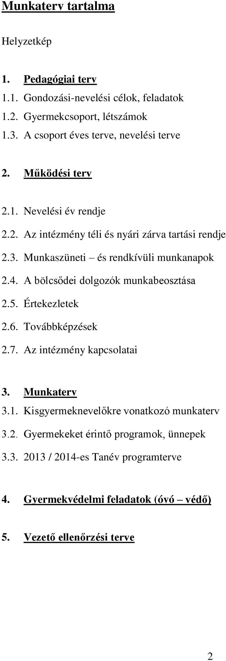 Munkaszüneti és rendkívüli munkanapok 2.4. A bölcsődei dolgozók munkabeosztása 2.5. Értekezletek 2.6. Továbbképzések 2.7. Az intézmény kapcsolatai 3.