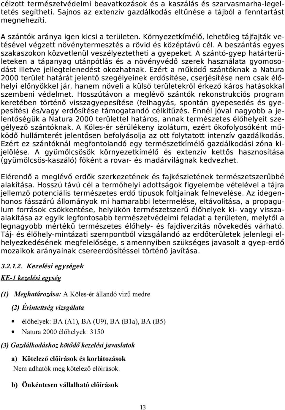 A beszántás egyes szakaszokon közvetlenül veszélyeztetheti a gyepeket.