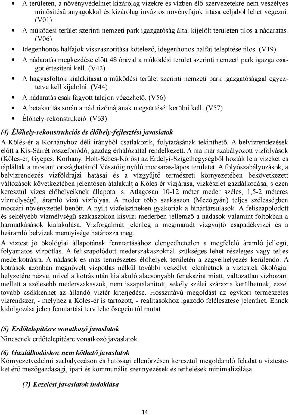(V19) A nádaratás megkezdése előtt 48 órával a működési terület szerinti nemzeti park igazgatóságot értesíteni kell.