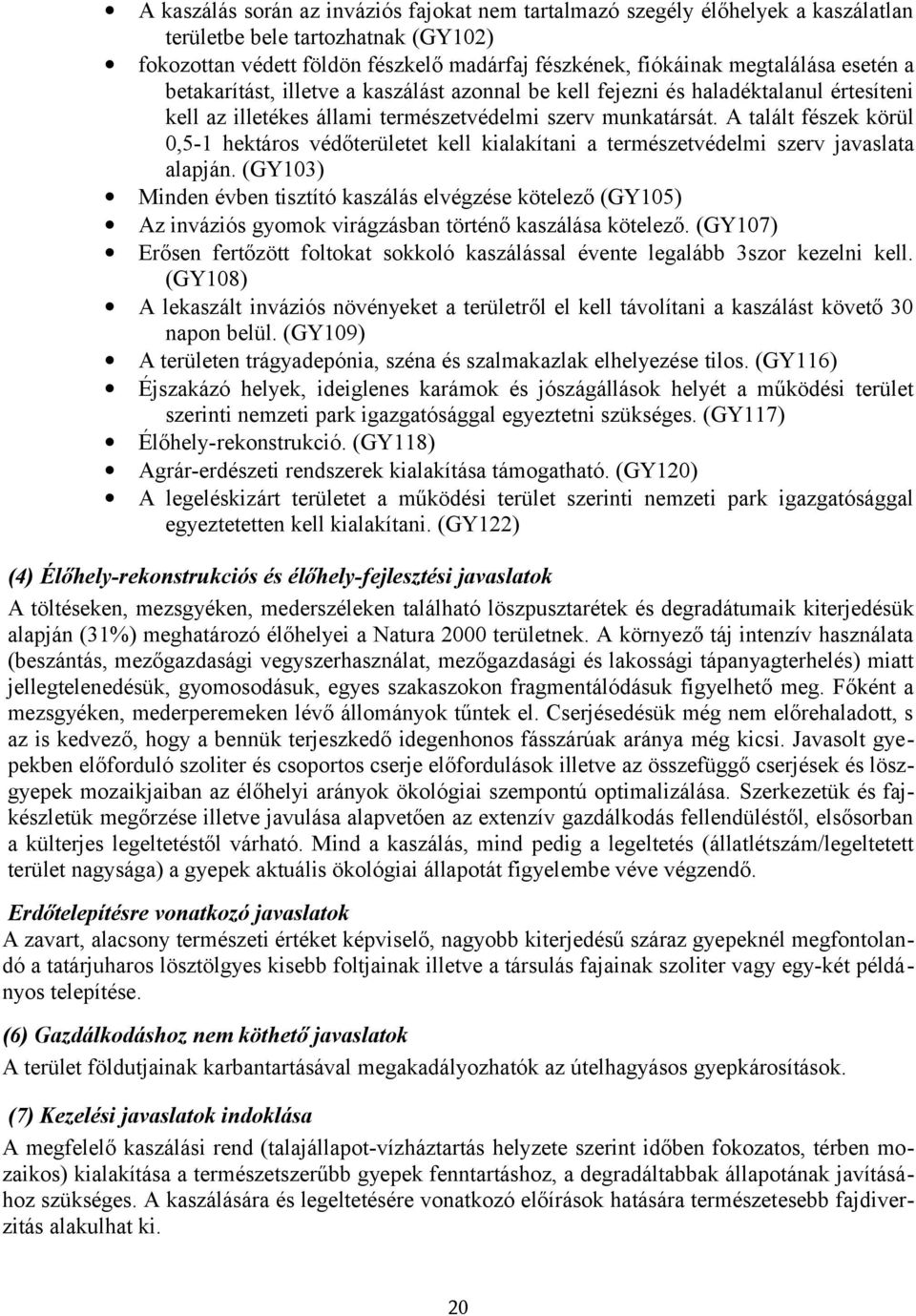 A talált fészek körül 0,5-1 hektáros védőterületet kell kialakítani a természetvédelmi szerv javaslata alapján.