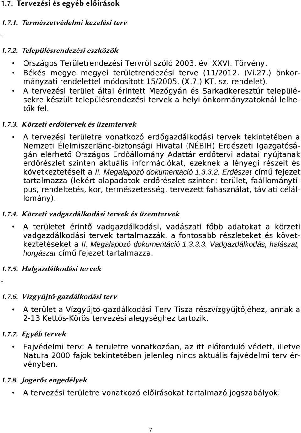 A tervezési terület által érintett Mezőgyán és Sarkadkeresztúr településekre készült településrendezési tervek a helyi önkormányzatoknál lelhetők fel. 1.7.3.