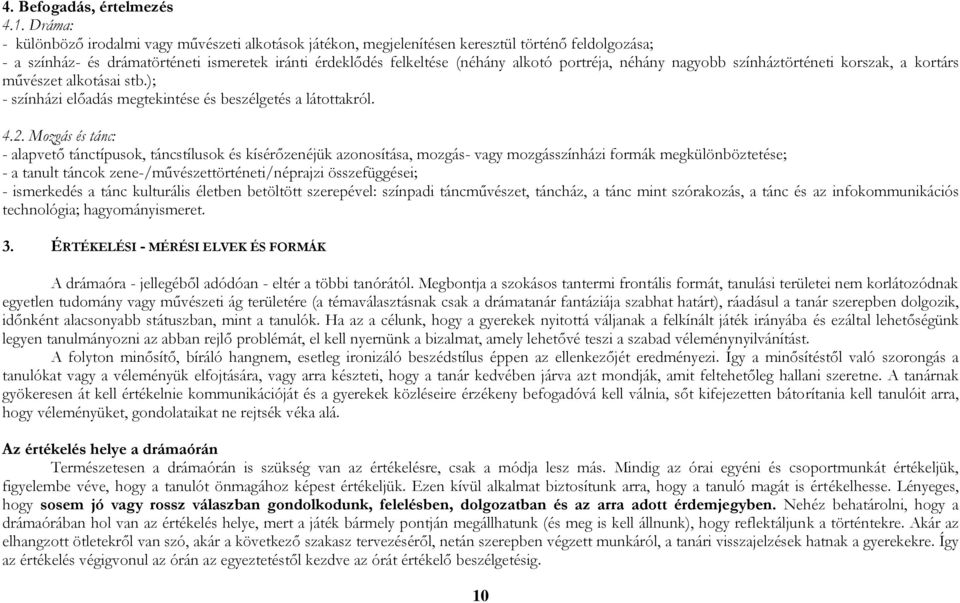 portréja, néhány nagyobb színháztörténeti korszak, a kortárs művészet alkotásai stb.); - színházi előadás megtekintése és beszélgetés a látottakról. 4.2.