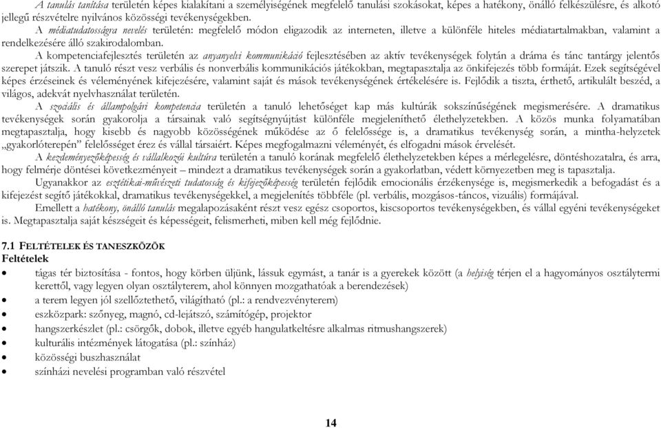 A kompetenciafejlesztés területén az anyanyelvi kommunikáció fejlesztésében az aktív tevékenységek folytán a dráma és tánc tantárgy jelentős szerepet játszik.