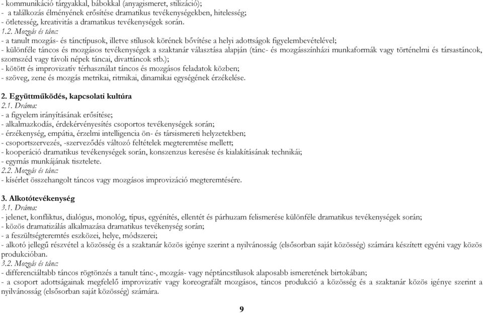 alapján (tánc- és mozgásszínházi munkaformák vagy történelmi és társastáncok, szomszéd vagy távoli népek táncai, divattáncok stb.